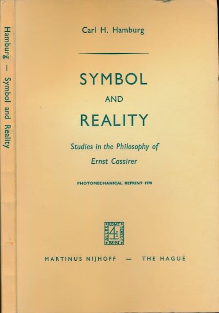 Hamburg, Carl H - Symbol and Reality: Studies in the Philosophy of Ernst Cassirer.