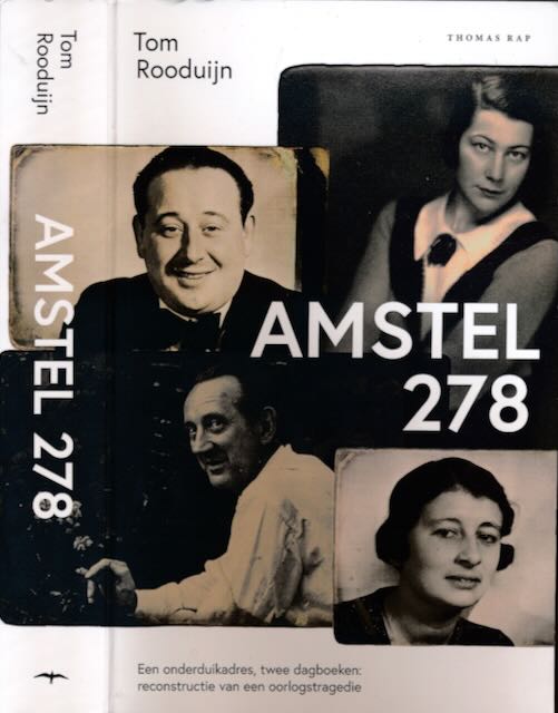 Rooduijn, Tom - Amstel 278: Een onderduikadres, twee dagboeken: reconstructie van een oorlogstragedie.