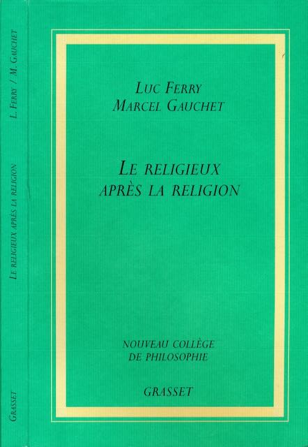 Ferry, Luc & Marcel Gauchet - Le Religieux aprs la Religion.