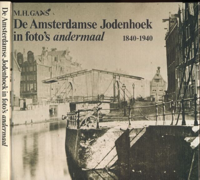 Gans, M.H. - De Amsterdamse Jodenhoek in foto's andermaal: 1840-1940.