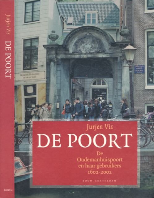Vis, Jurjen - De Poort: De Oudemanhuispoort en haar gebruikers 1602-2002.