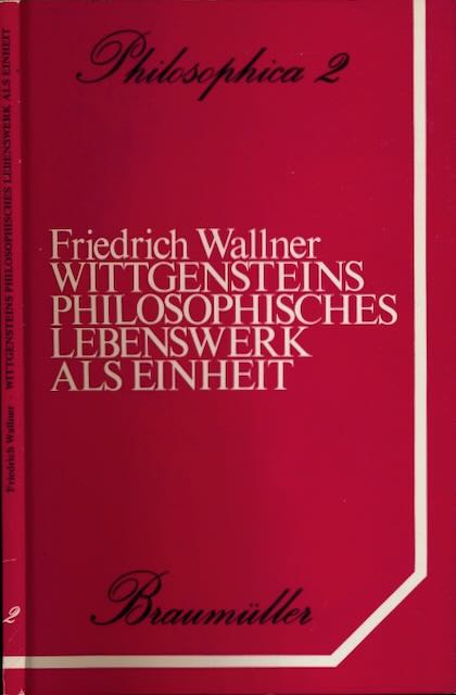 Wallner, Friedrich - Wittgensteins Philosophisches Lebenswerk als Einheit: berlegungen zu und bungen an einem neuen Konzept von Philosophie.