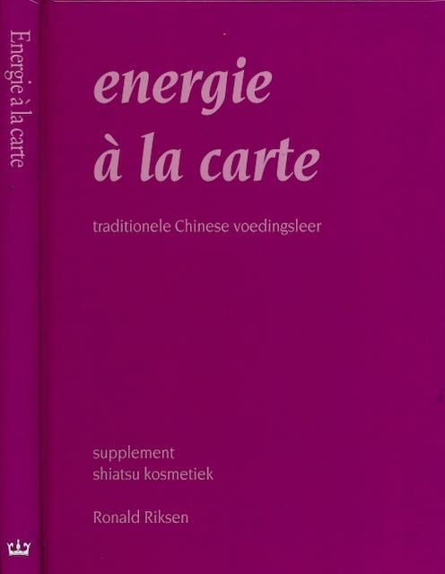 Riksen, Ronald - Energie  la Carte: Traditionele Chinese Voedingsleer.