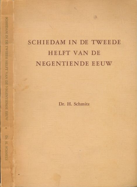 Schmitz, H - Schiedam in de tweede Helft van de negentiende Eeuw: Een onderzoek naar enige aspecten van de economische en sociale geschiedenis van de stad in de jaren 1850-1990.