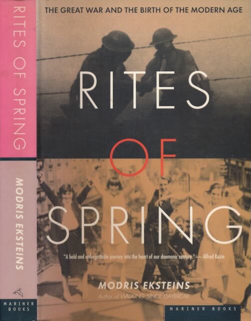 Eksteins, Modris - Rites of Spring: The Great War and the birth of the modern age.