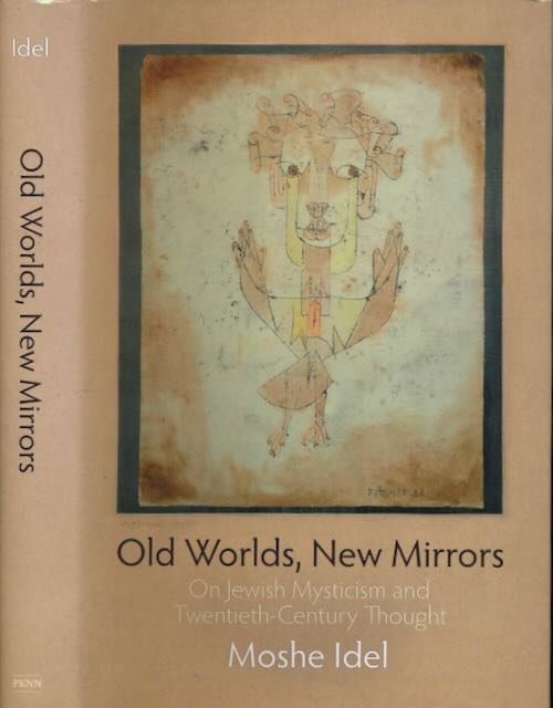 Idel, Moshe - Old Worlds, New Mirrors: On Jewish mysticism and twentieth-century thought.