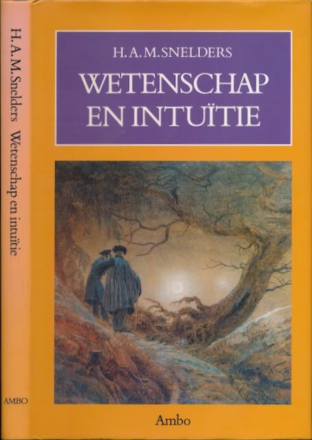 Snelders, H.A.M - Wetenschap en Intutie: Het Duitse romantisch-speculatief natuuronderzoek rond 1800.
