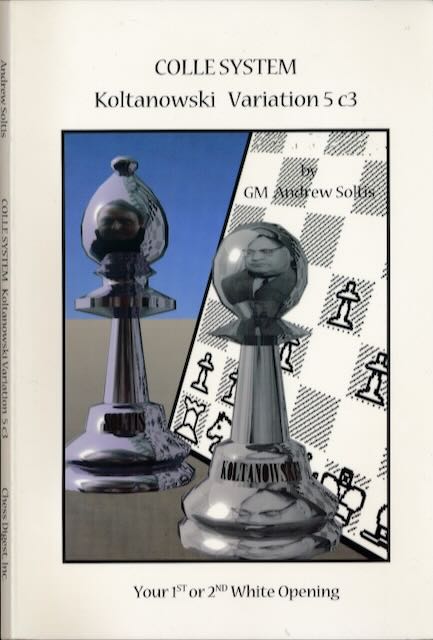 Soltis, Andrew - Colle System Koltanowski Variation, 5 c3: Your 1st or 2nd white opening.