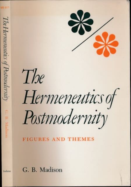Madison, G.B - The Hermeneutics of Postmodernity: Figures and themes.