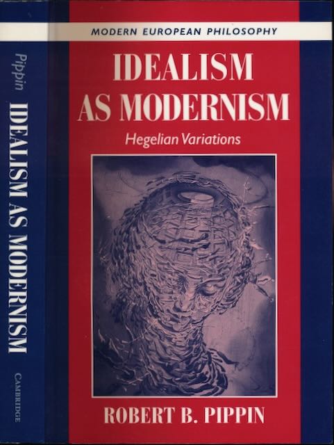 Pippin, Robbert B - Idealism as Modernism: Hegelian variations.