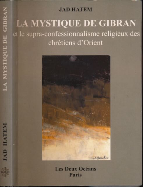 Hatem, Jad - La Mystique de Gibran et le supra-confessionalisme religieux des chrtiens d'Orient.