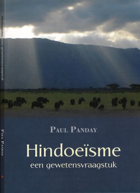 Panday, Paul - Hindoesme een Gewetensvraagstuk: Ga mee op mijn zoektocht naar de waarheid. Setyan nasti pero Dhermehe.
