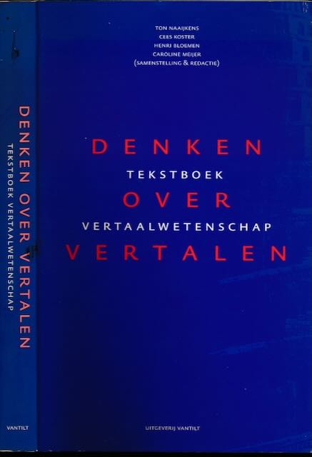 Naaijkens, Ton, Cees Koster Henry Bloemen e.a. (samenst. en redactie) - Denken over Vertalen: Tekstboek vertaalwetenschap.