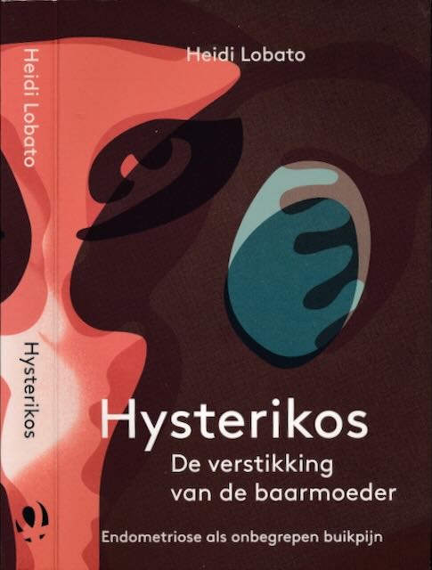 Lobato, Heidi - Hysterikos: De verstikking van de baarmoeder. Endometriose als onbegrepen buikpijn.