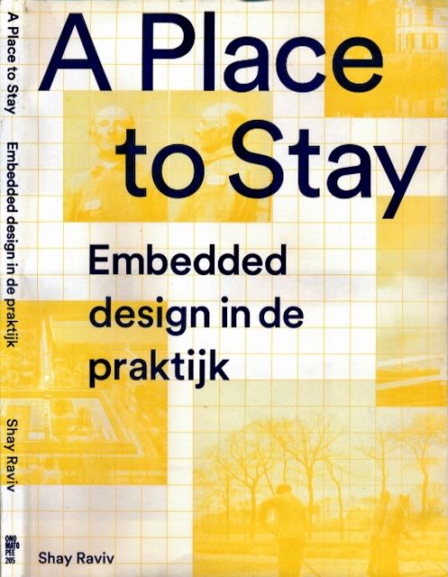 Raviv, Shay & David Hamers, Guus Kusters, Gert Staal - A Place to stay: Embedded design in de praktijk.