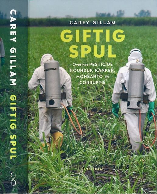 Gillam, Carey - Giftig Spul: Over het pesticide Roundup, Kanker, Monsanto en Corruptie.
