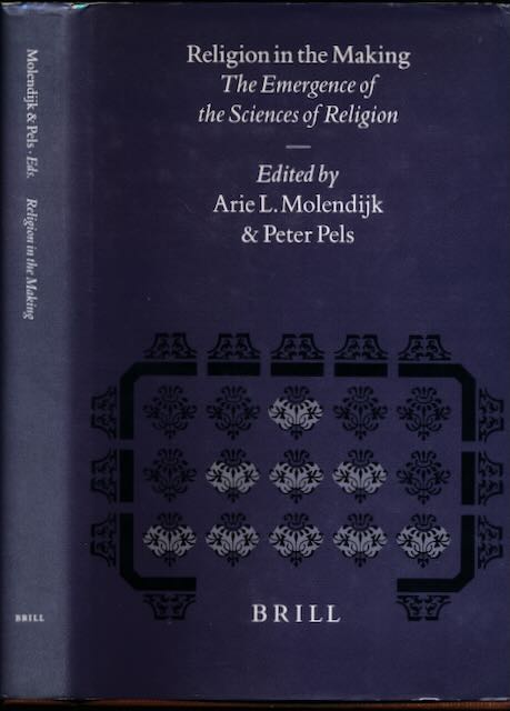 Molendijk, Arie L. & Peter Pels (ed.) - Religion in the Making: The emergence of the sciences of religion.