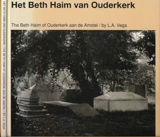 Vega, L.A - Het Beth Haim van Ouderkerk: Beelden van een Portugees-Joodse begraafplaats. / The Beth Haim of Ouderkerk aan de Amstel: Images of a Portuguese Jewish cemetery in Holland.