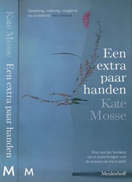 Mosse, Kate - Een extra paar handen: Over wat het betekent om te mantelzorgen voor de mensen om wie je geeft.
