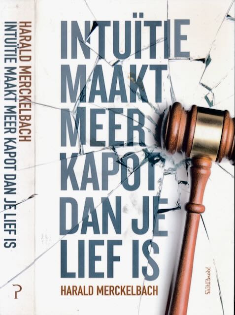 Merckelbach, Harald - Intutie Maakt meer Kapot dan je Lief is.