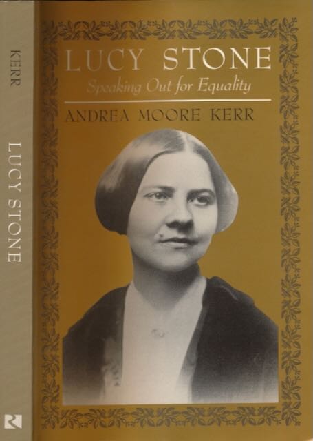 Kerr, Andrea Moore - Lucy Stone: Speaking out for equality.