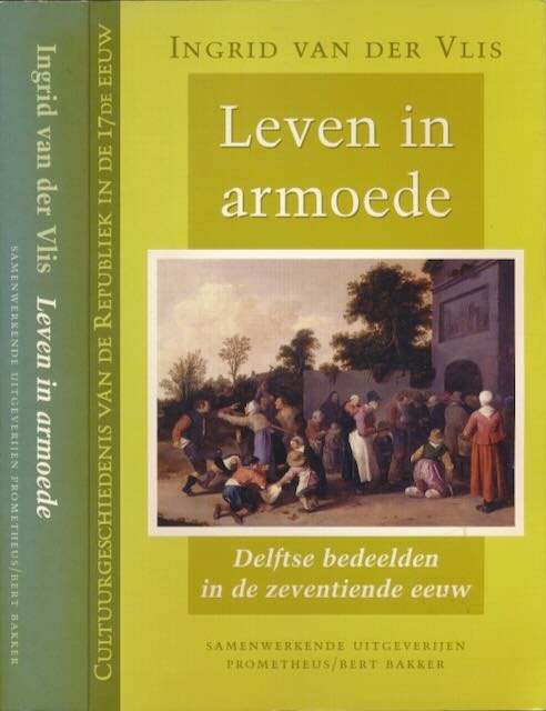 Vlis, Ingrid van der - Leven in Armoede: Delftse bedeelden in de zeventiende eeuw.