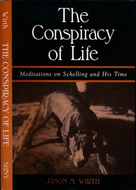 Wirth, Jason M - The Conspiracy of Life: Meditations on Schelling and his time.