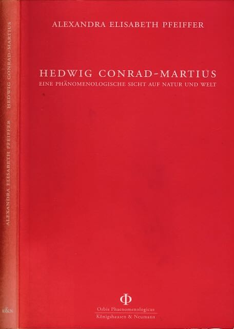 Pfeiffer, Alexandra Elisabeth - Hedwig Conrad-Martius: Ein phnomenologische Sicht auf Natur und Welt.