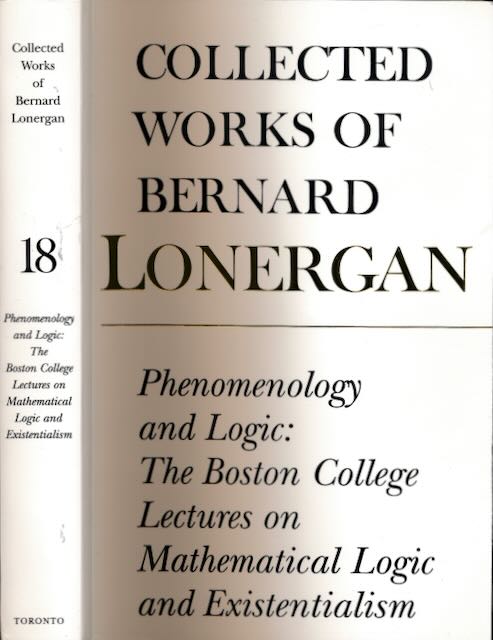 McShane, Philip J. (ed.) & Lonergan, Bernard (author) - Collected Works of Bernard Lonergan: Phenomenology and logic: The Boston college lectures on mathematical logic and existentialism.