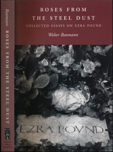 Baumann, Walter - Roses from the Steel Dust: Collected essays on Ezra Pound.