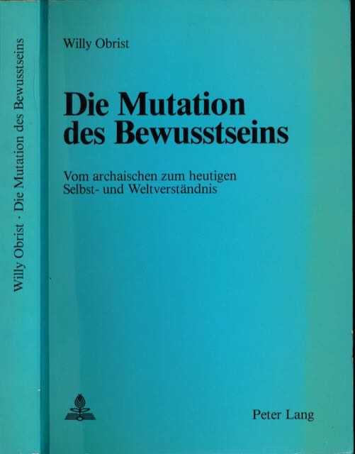 Obrist, Willy - Die Mutation des Bewusstseins: Vom archaischen zum heutigen Selbst-und Welstverstndnis.