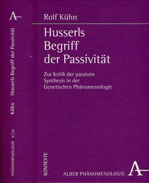 Khn, Rolf - Husserls Begriff der Passivitt: Zur Kritik der passiven Synthesis in der Genetischen Phnomenologie.