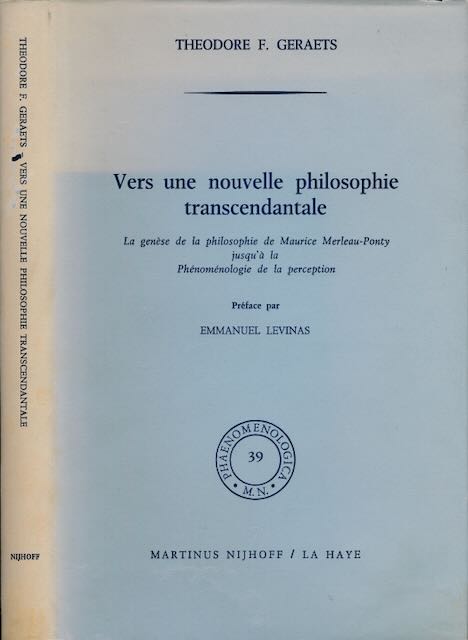 Geraets, Theodore F - Vers une nouvelle Philosophie transcendentale: La gense de la philosophie de Maurice Merleau-Ponty jusqu' la Phenomnologie de la perception.