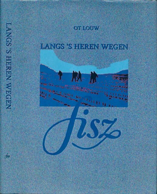 Louw, Ot - Langs 's Heren wegen: Vijfentwintig jaar ploeteren door modder & sneeuw.