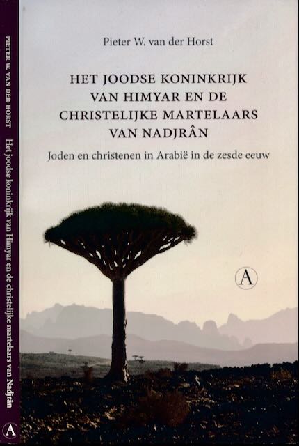 Horst, Pieter W. van der - Het Joodse koninkrijk van Himyar en de Christelijke martelaars van Nadjrn: Joden en Christenen in Arabi in de zesde eeuw.