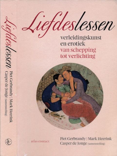 Gerbrandy, Piet, Mark Heerink & Casper de Jonge (red.) - Liefdeslessen: Verleidingskunst en erotiek van schepping tot verlichting.