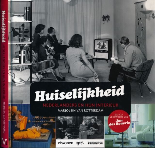 Rotterdam, Marjolein van - Huiselijkheid: Nederlanders en hun interieur van 1880 tot nu.