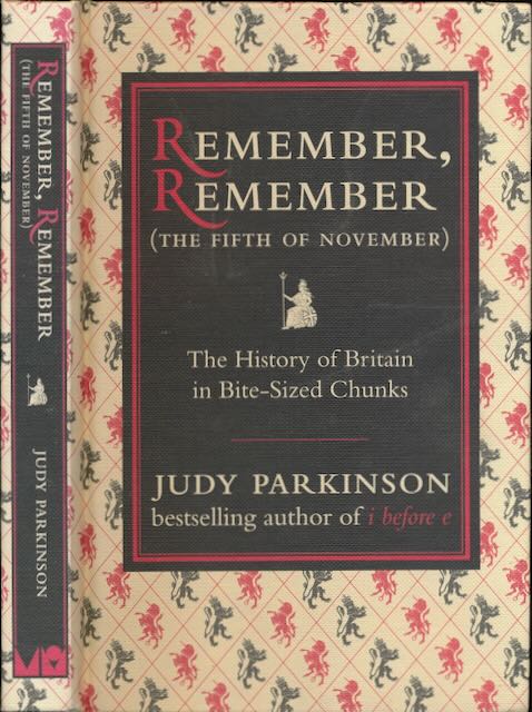 Parkinson, Judy - Remember, Remember (The fifth of November): The history of Britain in bite-sized chunks.