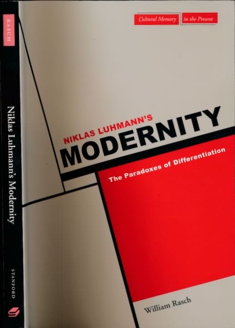 Rasch, William - Niklas Luhmann's Modernity: The paradoxes of differentation.