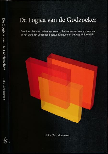Schakenraad, Joke - De Logica van de Godzoeker: De rol van het discursieve spreken bij  het verwerven van godskennis in het werk van Johannes Scottus Eriugena en Ludwig Wittgenstein.