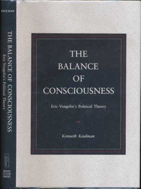 Keulman, Kenneth - The Balance of Consciousness: Eric Voeglin's political theory.