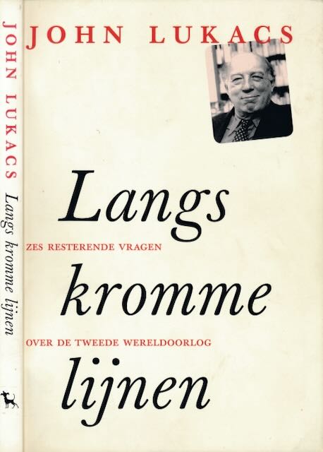 Lukacs, John - Langs Kromme Lijnen: Zes resterende vragen over de Tweede Wereldoorlog.