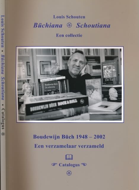 Schouten, Louis - Bchiana Schoutiana: Een collectie. Boudewijn Bch 1948-2002: een verzamelaar verzameld, catalogus.