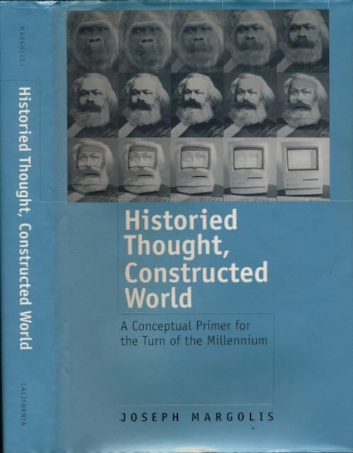Margolis, Joseph - Historied Thought, Constructed World: A conceptual primer for the turn of the millennium.