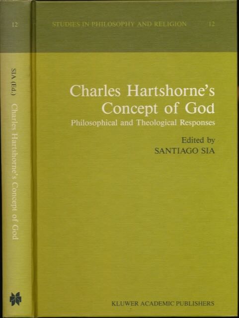 Sia, Santiago (ed.) - Charles Hartshorne's Concept of God: Philosophical and theological responses.