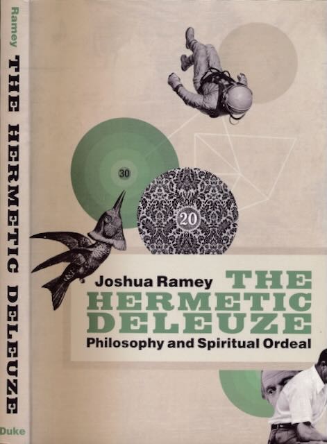 Ramey, Joshua - The Hermetic Deleuze: Philosophy and spiritual ordeal.