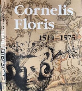 Huysmans, Antoinette, Jan van Damme, Carl van de Velde & Christine van Mulders - Cornelis Floris 1514-1575: Beeldhouwer, architect, ontwerper.