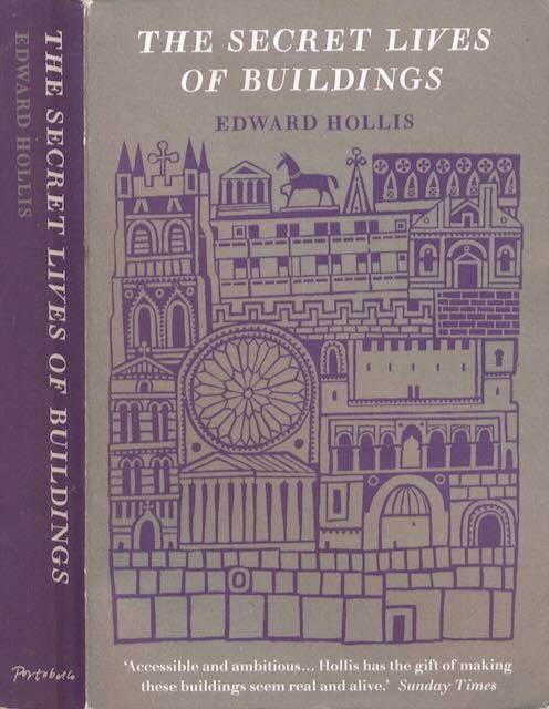 Hollis, Edward - The Secret Lives of Buildings: From the parthenon to the Vegas Strip in thirteen stories.