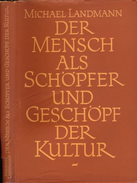 Landmann, Michael - Der Mensch als Schpfer und Geschpf der Kultur: Geschichts- und Sozialanthropologie.