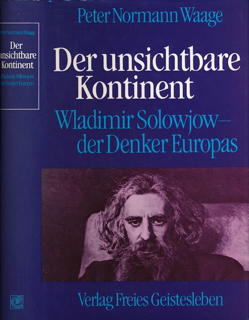 Waage, Peter Normann - Der unsichtbare Kontinent: Wladimir Solowjow, der Denker Europas.